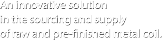 An innovative solution in the sourcing and supply of raw and pre-finished metal coil.